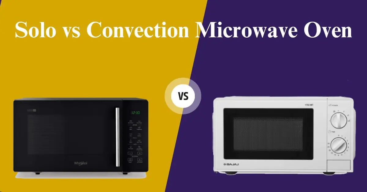 Solo vs Convection Microwave Oven