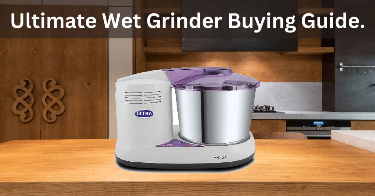 Wet Grinder Buying Guide