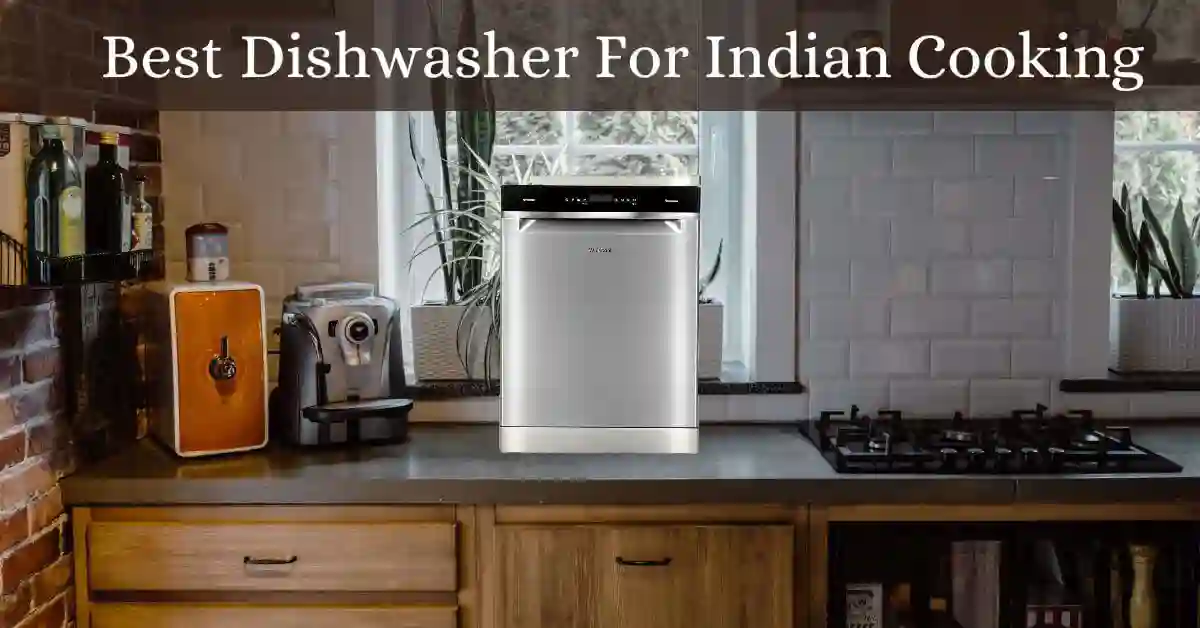 Best Dishwasher for Indian Cooking