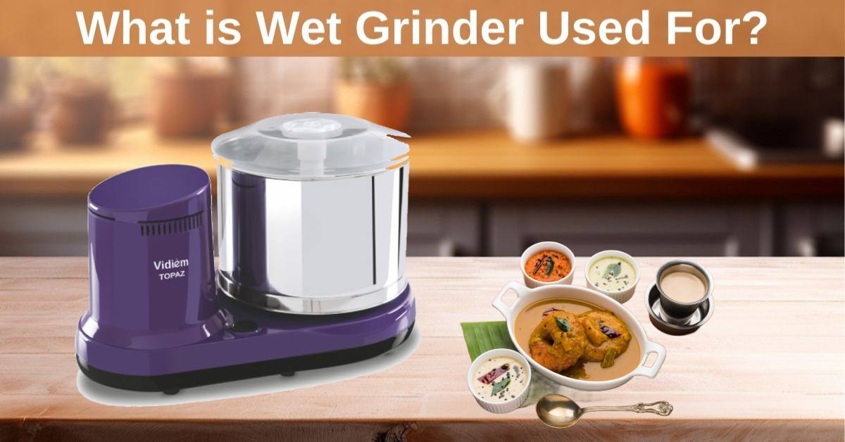 What is Wet Grinder Used For