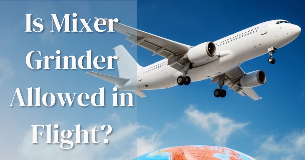 Is Mixer Grinder Allowed in Flight