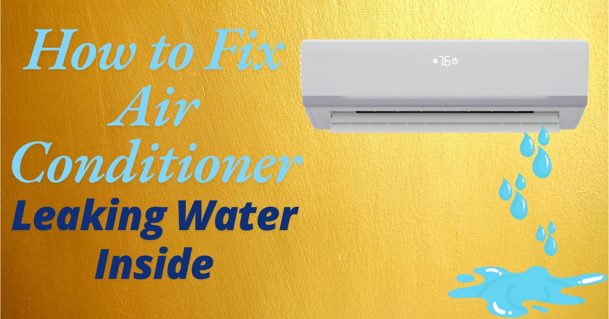 How to Fix Air Conditioner Leaking Water Inside