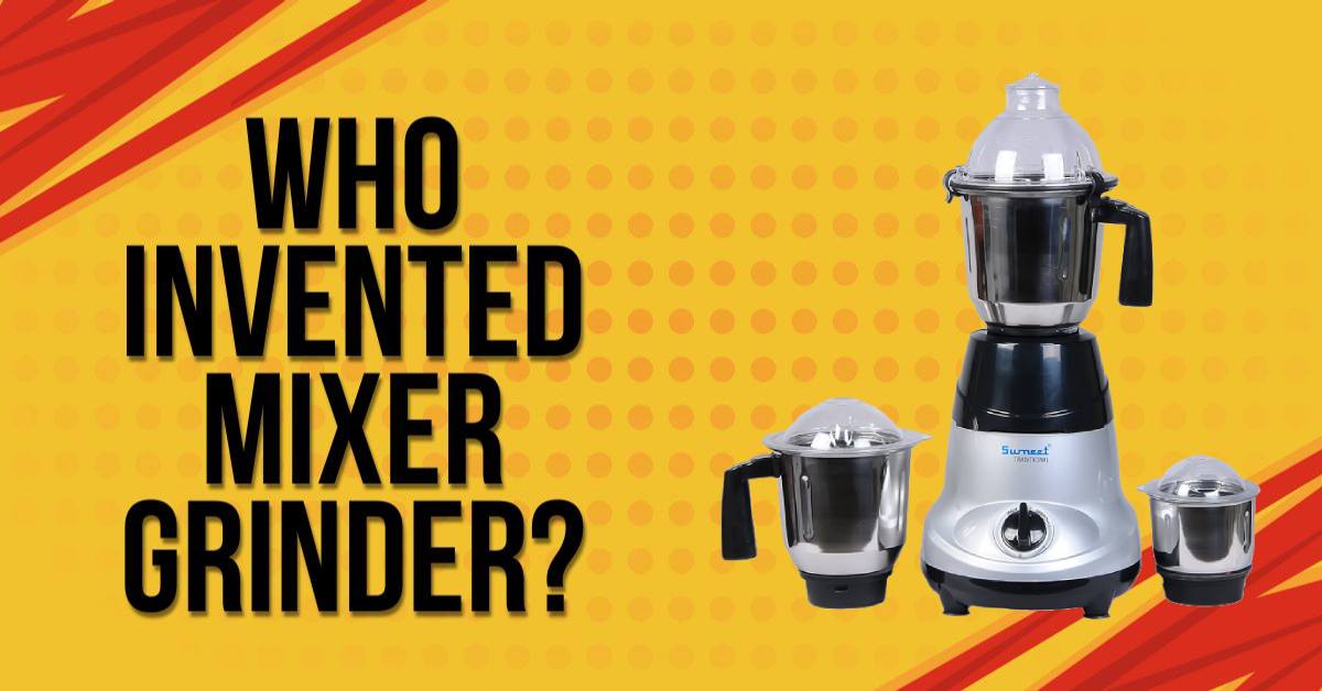 Who Invented Mixer Grinder?