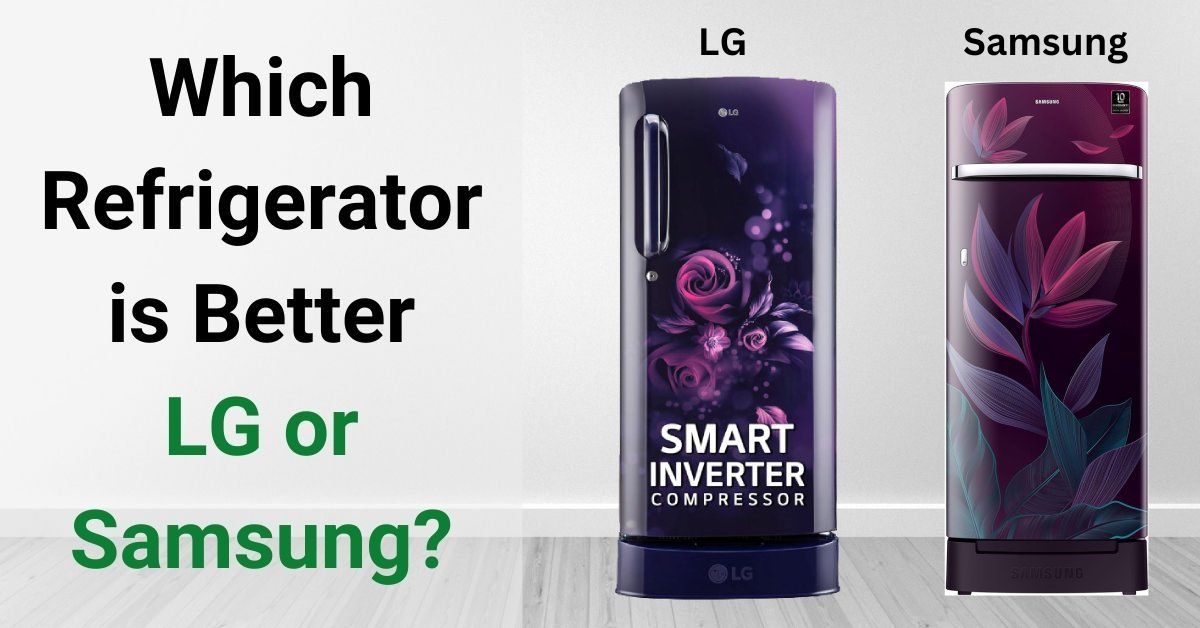 Which Refrigerator is Better LG or Samsung