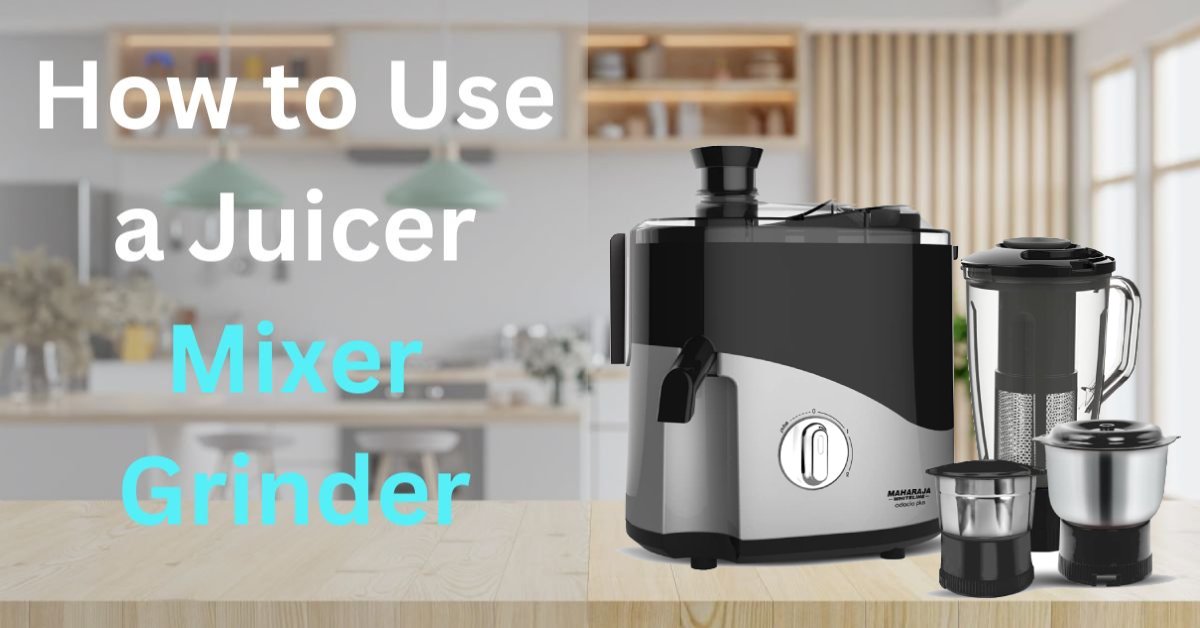 How to Use a Juicer Mixer Grinder